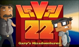 LEVEL 22, Gary's Misadventures