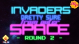 Invaders Pretty Sure From Outer Space - Round 2