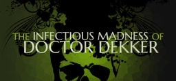 Infectious Madness of Doctor Dekker, The